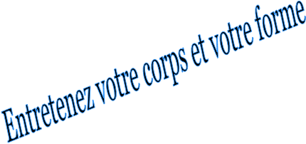 Entretenez votre corps et votre forme
